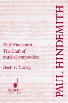 The Craft of Musical Composition : Book 1: Theoretical Part