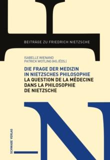 Die Frage der Medizin in Nietzsches Philosophie / La Question de la medecine dans la philosophie de Nietzsche