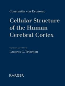 Cellular Structure of the Human Cerebral Cortex : Translated and edited by L.C. Triarhou (Thessaloniki) Plus poster: 'The 107 Cortical Cytoarchitectonic Areas of Constantin von Economo and Georg N. Ko