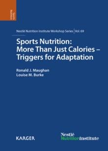 Sports Nutrition: More Than Just Calories - Triggers for Adaptation : 69th Nestle Nutrition Institute Workshop, Kona, Hawaii, October 2010.