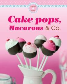 Cake pops, Macarons & Co. : Our 100 top recipes presented in one cookbook