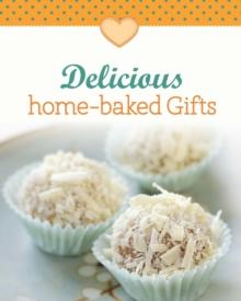 Delicious home-baked Gifts : Our 100 top recipes presented in one cookbook