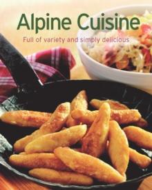 Alpine Cuisine : Our 100 top recipes presented in one cookbook