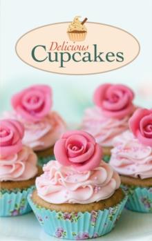 Delicious Cupcakes : The best sweet recipes for yummy love cakes