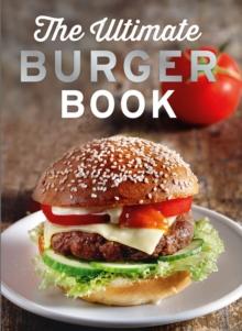 The Ultimate Burger Book : Delicious meat and vegetarian burger recipes