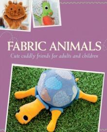 Fabric Animals : Cute cuddly friends for adults and children