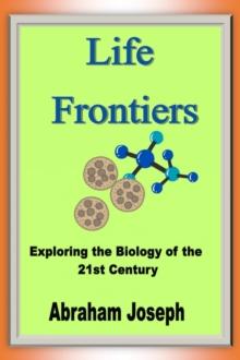 Life Frontiers : Exploring the Biology of the 21st Century