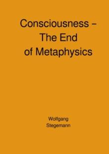 Consciousness - The End of Metaphysics