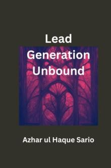 Lead Generation Unbound : Innovative Sales Ideas