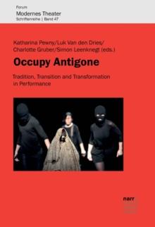 Occupy Antigone : Tradition, Transition and Transformation in Performance