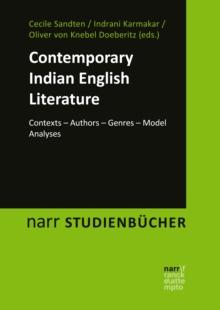 Contemporary Indian English Literature : Contexts - Authors - Genres - Model Analyses