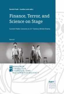 Finance, Terror, and Science on Stage : Current Public Concerns in 21st-Century British Drama