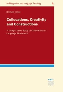 Collocations, Creativity and Constructions : A Usage-based Study of Collocations in Language Attainment