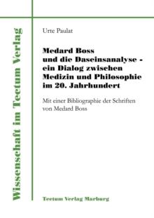 Medard Boss Und Die Daseinsanalyse - Ein Dialog Zwischen Medizin Und Philosophie Im 20. Jahrhundert