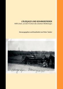 Lausejagd und Rohrkrepierer : Willi Loewer, an den Fronten des Zweiten Weltkriegs