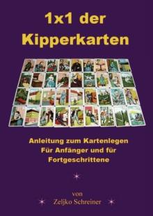 1x1 der Kipperkarten : Anleitung zum Kartenlegen - Fur Anfanger und fur Fortgeschrittene