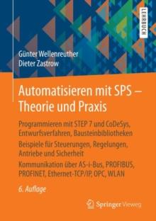 Automatisieren Mit Sps - Theorie Und Praxis : Programmieren Mit Step 7 Und Codesys, Entwurfsverfahren, Bausteinbibliotheken Beispiele Fur Steuerungen, Regelungen, Antriebe Und Sicherheit Kommunikation