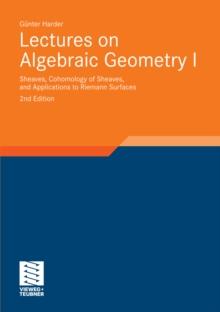 Lectures on Algebraic Geometry I : Sheaves, Cohomology of Sheaves, and Applications to Riemann Surfaces