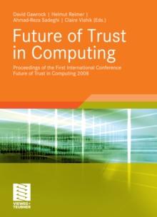 Future of Trust in Computing : Proceedings of the First International Conference Future of Trust in Computing 2008