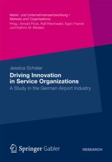 Driving Innovation in Service Organisations : A Study in the German Airport Industry