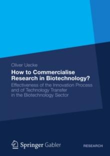 How to Commercialise Research in Biotechnology? : Effectiveness of the Innovation Process and of Technology Transfer in the Biotechnology Sector