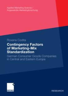 Contingency Factors of Marketing-Mix Standardization : German Consumer Goods Companies in Central and Eastern Europe