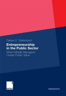 Entrepreneurship in the Public Sector : When Middle Managers Create Public Value