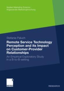 Remote Service Technology Perception and its Impact on Customer-Provider Relationships : An Empirical Exploratory Study in a B-to-B-setting