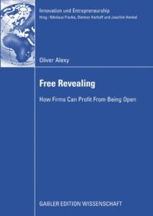 Free Revealing : How Firms Can Profit From Being Open