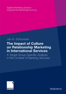 The Impact of Culture on Relationship Marketing in International Services : A Target Group-Specific Analysis in the Context of Banking Services