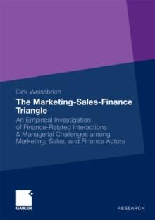 The Marketing-Sales-Finance Triangle : An Empirical Investigation of Finance-Related Interactions & Managerial Challenges Among Marketing, Sales, and Finance Actors