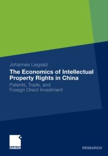 The Economics of Intellectual Property Rights in China : Patents, Trade, and Foreign Direct Investment