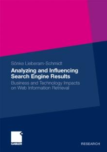 Analyzing and Influencing Search Engine Results : Business and Technology Impacts on Web Information Retrieval