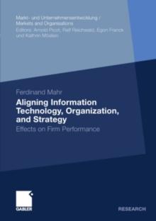 Aligning Information Technology, Organization, and Strategy : Effects on Firm Performance