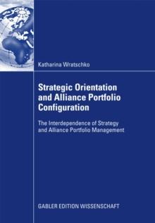 Strategic Orientation and Alliance Portfolio Configuration : The Interdependence of Strategy and Alliance Portfolio Management