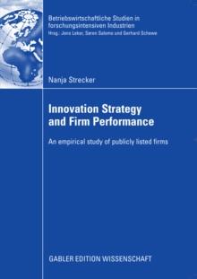 Innovation Strategy and Firm Performance : An empirical study of publicly listed firms