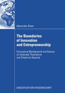 The Boundaries of Innovation and Entrepreneurship : Conceptual Background and Essays on Selected Theoretical and Empirical Aspects