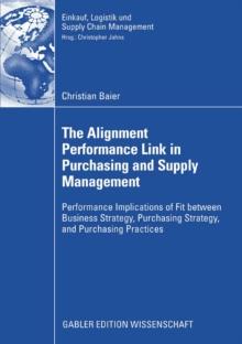 The Alignment Performance Link in Purchasing and Supply Management : Performance Implications of Fit between Business Strategy, Purchasing Strategy, and Purchasing Practices