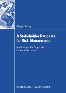 A Stakeholder Rationale for Risk Management : Implications for Corporate Finance Decisions