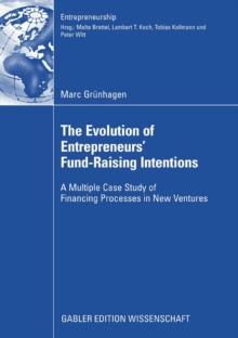 The Evolution of Entrepreneurs` Fund-Raising Intentions : A Multiple Case Study of Financing Processes in New Ventures