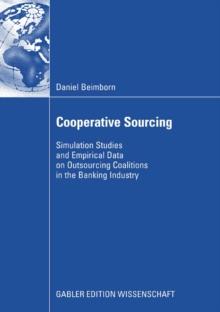 Cooperative Sourcing : Simulation Studies and Empirical Data on Outsourcing Coalitions in the Banking Industry