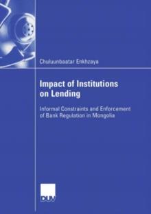 Impact of Institutions on Lending : Informal Constraints and Enforcement of Bank Regulation in Mongolia