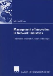 Management of Innovation in Network Industries : The Mobile Internet in Japan and Europe