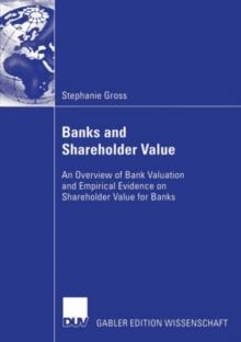 Banks and Shareholder Value : An Overview of Bank Valuation and Empirical Evidence on Shareholder Value for Banks