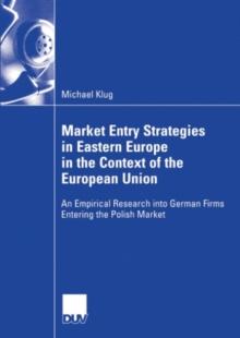 Market Entry Strategies in Eastern Europe in the Context of the European Union : An Empirical Research into German Firms Entering the Polish Market