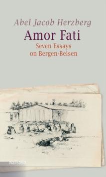 Amor Fati : Seven Essays on Bergen-Belsen