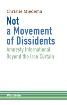 Not a Movement of Dissidents : Amnesty International Beyond the Iron Curtain