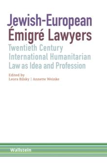 Jewish-European Emigre Lawyers : Twentieth Century International Humanitarian Law as Idea and Profession