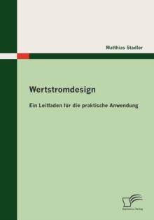 Wertstromdesign : Ein Leitfaden fur die praktische Anwendung