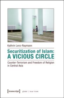 Securitization of Islam  Vicious Circle  CounterTerrorism and Freedom of Religion in Central Asia